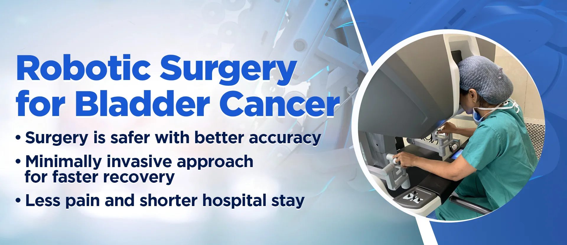 Benefits of Robotic Surgery for urinary bladder cancer by onco surgeon in Ahmedabad