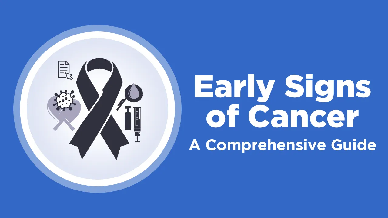 Early Signs of Cancer A Comprehensive Guide