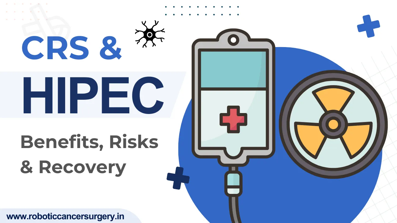 CRS and HIPEC Surgery: Benefits, Risks & Recovery