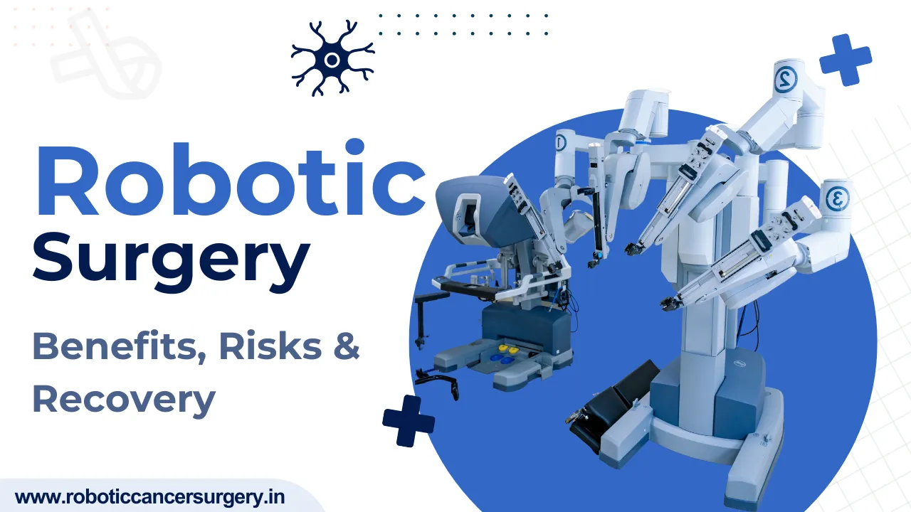 Robotic Cancer Surgery: Benefits, Risks & Recovery