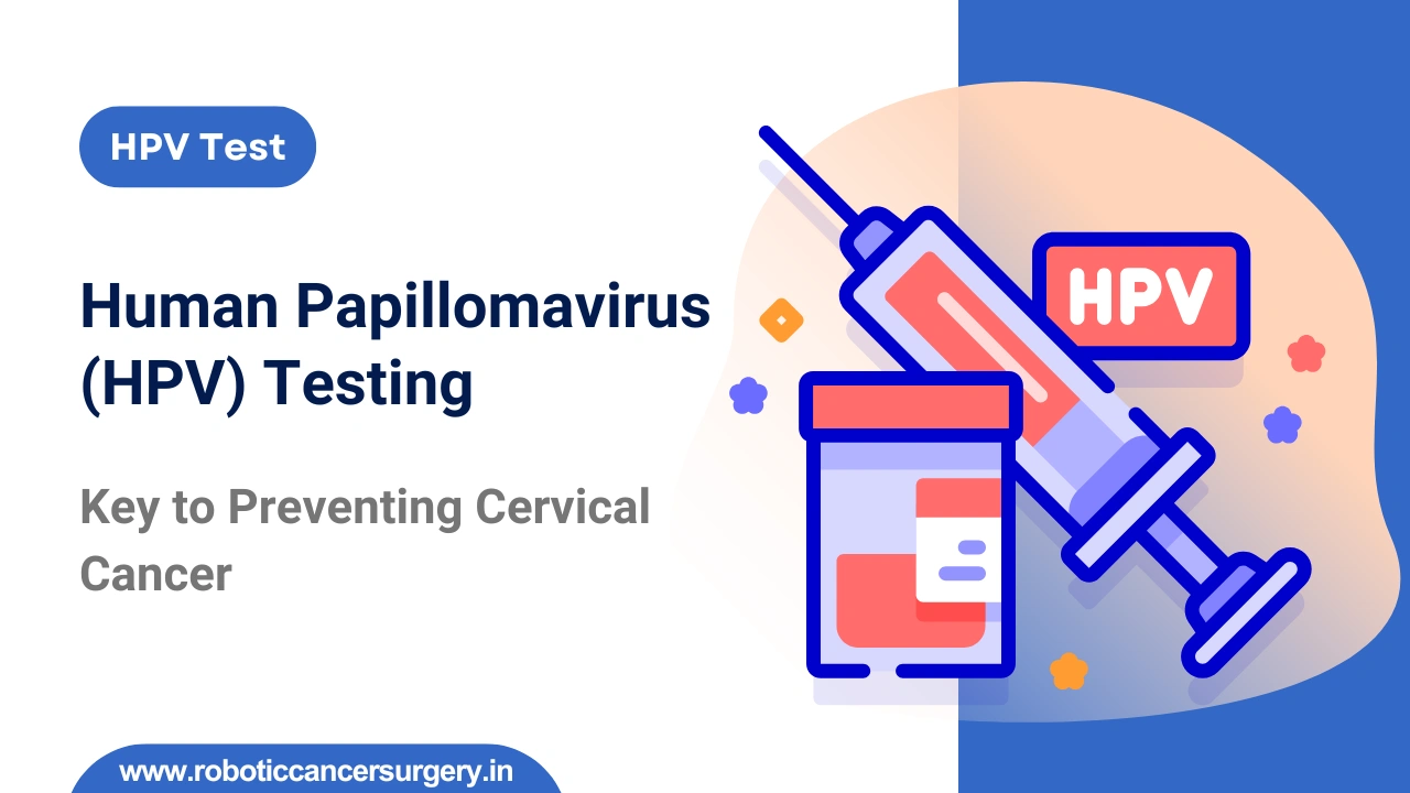 Human Papillomavirus (HPV) Testing: What It Detects & Why It’s Important